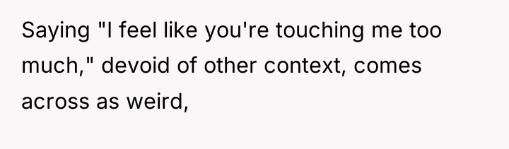 Saying "I feel like you're touching me too much," devoid...