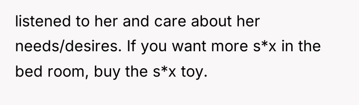 listened to her and care about her needs/desires. If you...