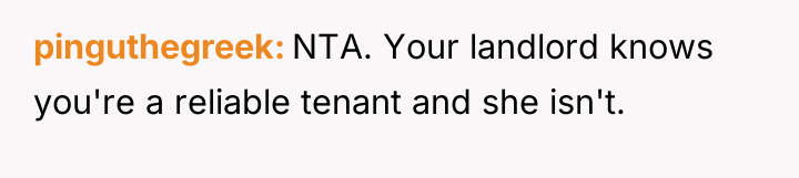 pinguthegreek NTA. Your landlord knows you're a reliable tenant and...