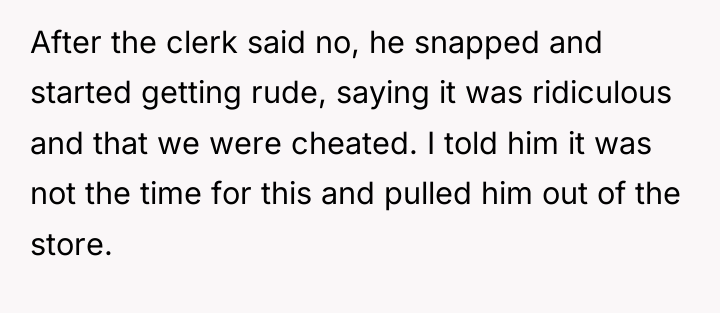 After the clerk said no, he snapped and started getting...