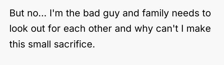 But no... I'm the bad guy and family needs to...