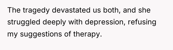 The tragedy devastated us both, and she struggled deeply with...