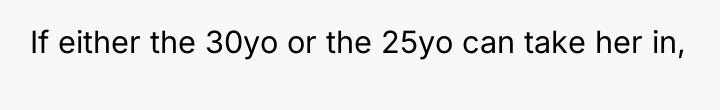If either the 30yo or the 25yo can take her...