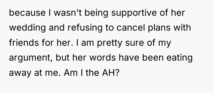 because I wasn't being supportive of her wedding and refusing...