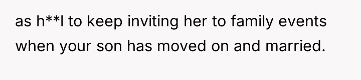 as h**l to keep inviting her to family events when...
