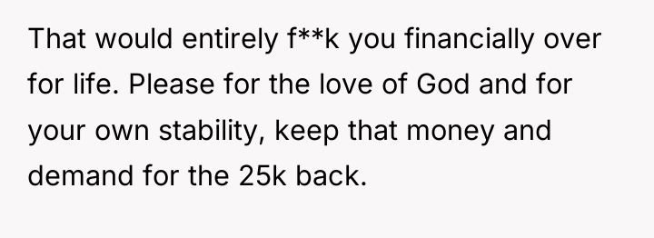 That would entirely f**k you financially over for life. Please...