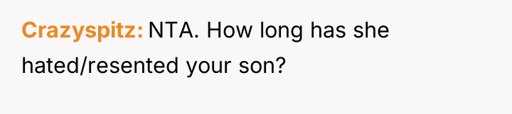 Crazyspitz NTA. How long has she hated/resented your son?