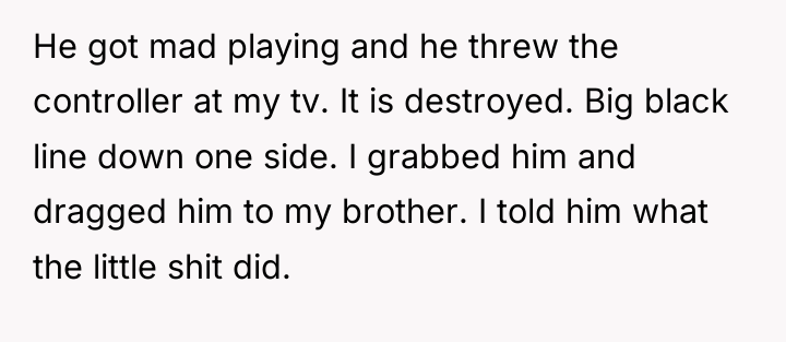 He got mad playing and he threw the controller at...