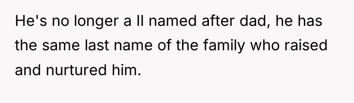 He's no longer a II named after dad, he has...