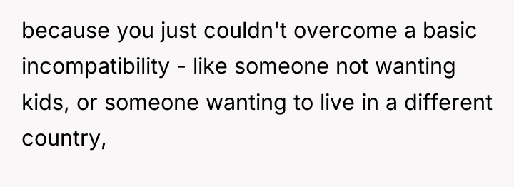 because you just couldn't overcome a basic incompatibility - like...