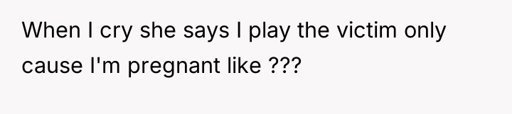 When I cry she says I play the victim only...
