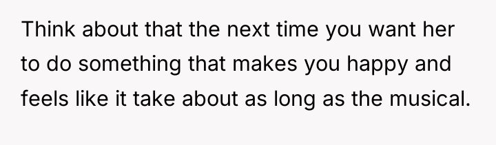 Think about that the next time you want her to...