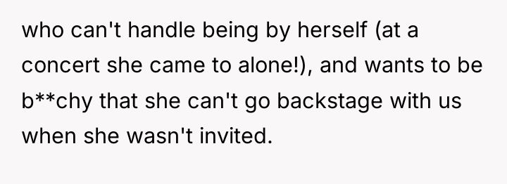 who can't handle being by herself (at a concert she...