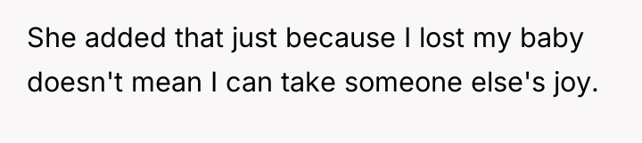 She added that just because I lost my baby doesn't...