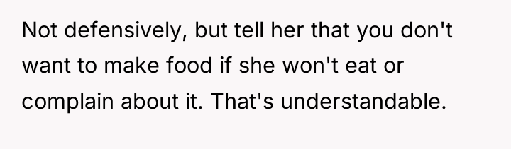 Not defensively, but tell her that you don't want to...
