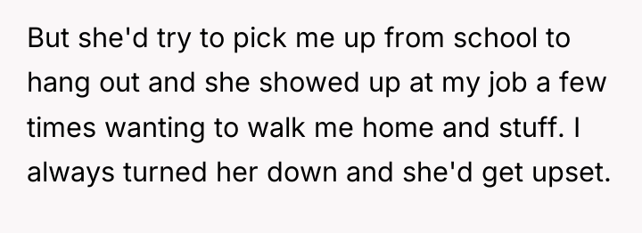 But she'd try to pick me up from school to...
