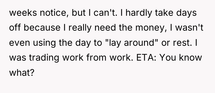 weeks notice, but I can't. I hardly take days off...