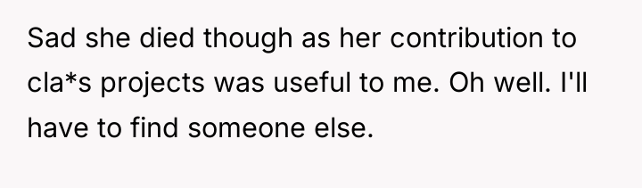 Sad she died though as her contribution to cla*s projects...