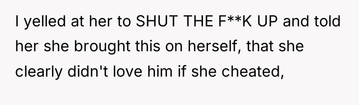 I yelled at her to SHUT THE F**K UP and...