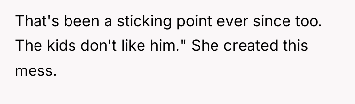 That's been a sticking point ever since too. The kids...