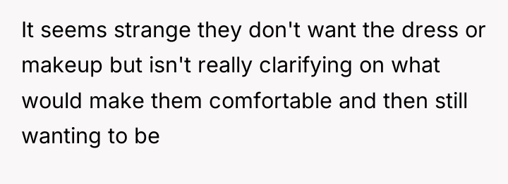 It seems strange they don't want the dress or makeup...