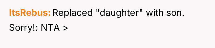ItsRebus Replaced "daughter" with son. Sorry!: NTA >