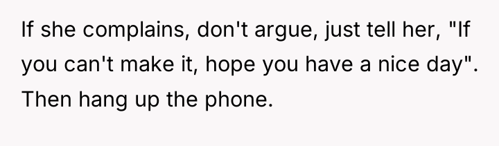 If she complains, don't argue, just tell her, "If you...