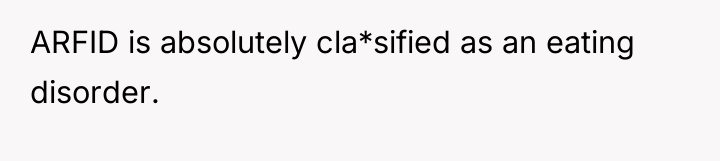 ARFID is absolutely cla*sified as an eating disorder.