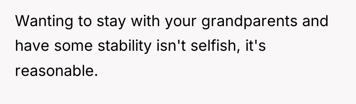 Wanting to stay with your grandparents and have some stability...
