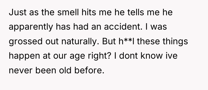 Just as the smell hits me he tells me he...