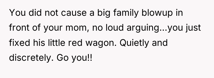 You did not cause a big family blowup in front...