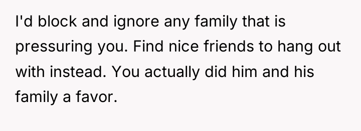 I'd block and ignore any family that is pressuring you....