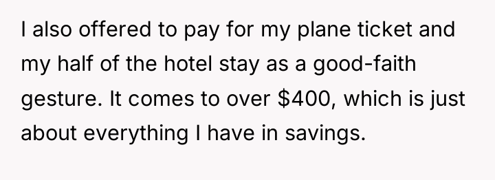 I also offered to pay for my plane ticket and...