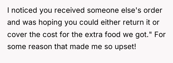 I noticed you received someone else's order and was hoping...