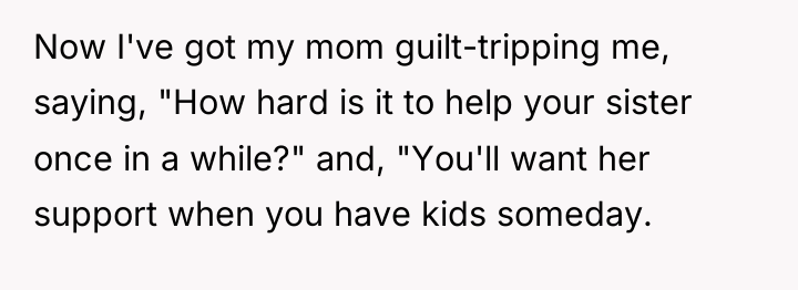 Now I've got my mom guilt-tripping me, saying, "How hard...