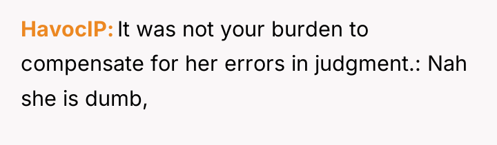 HavocIP It was not your burden to compensate for her...