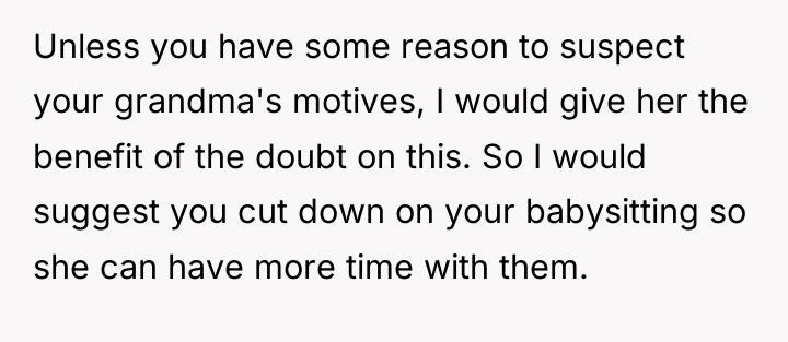 Unless you have some reason to suspect your grandma's motives,...