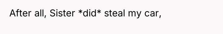 After all, Sister *did* steal my car,