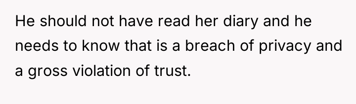 He should not have read her diary and he needs...