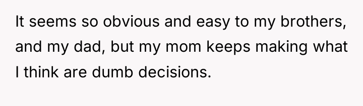 It seems so obvious and easy to my brothers, and...