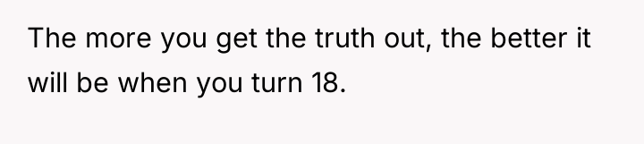 The more you get the truth out, the better it...