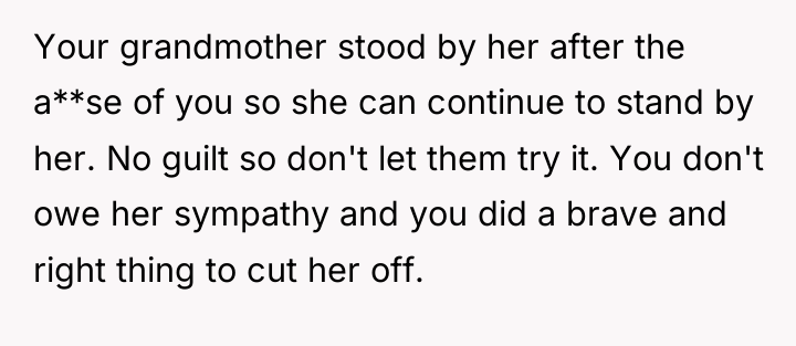 Your grandmother stood by her after the a**se of you...