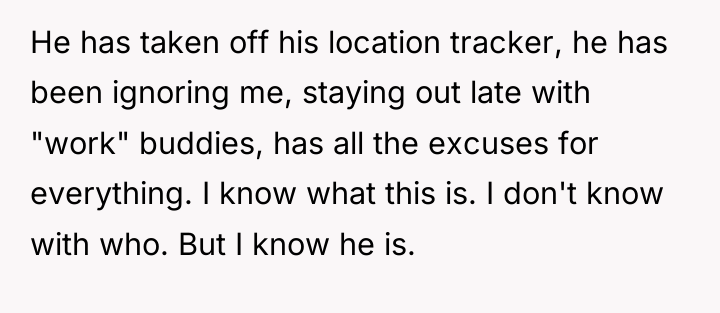 He has taken off his location tracker, he has been...