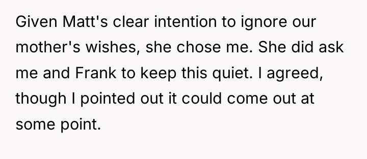 Given Matt's clear intention to ignore our mother's wishes, she...