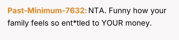 Past-Minimum-7632 NTA. Funny how your family feels so ent*tled to...