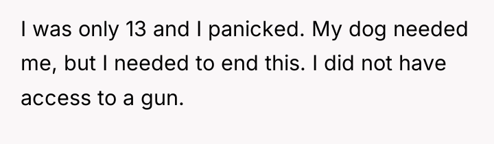 I was only 13 and I panicked. My dog needed...