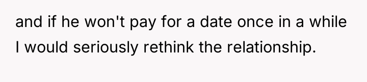 and if he won't pay for a date once in...