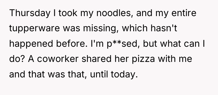 Thursday I took my noodles, and my entire tupperware was...