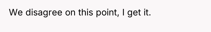 We disagree on this point, I get it.