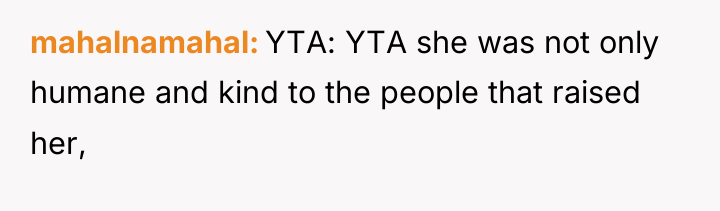 mahalnamahal YTA: YTA she was not only humane and kind...
